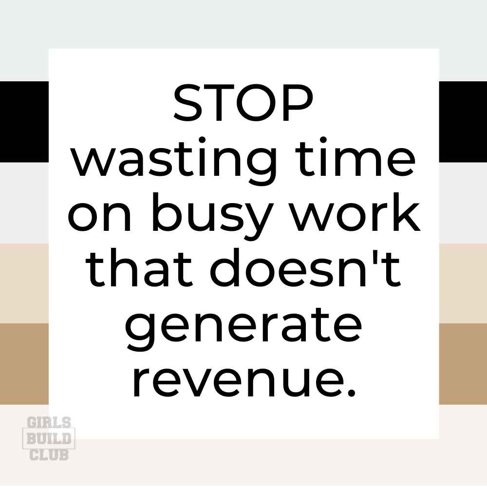 Focus on revenue-generating tasks if you want your time to go further.  