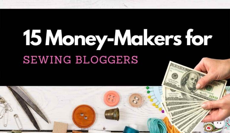 15+ Ways To Make Money With Your Sewing Blog