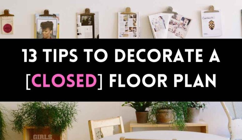 13 tips to decorate a home with a closed floor plan!